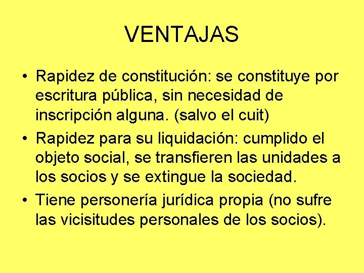 VENTAJAS • Rapidez de constitución: se constituye por escritura pública, sin necesidad de inscripción