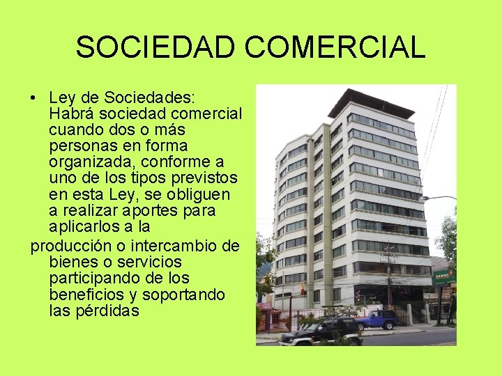 SOCIEDAD COMERCIAL • Ley de Sociedades: Habrá sociedad comercial cuando dos o más personas