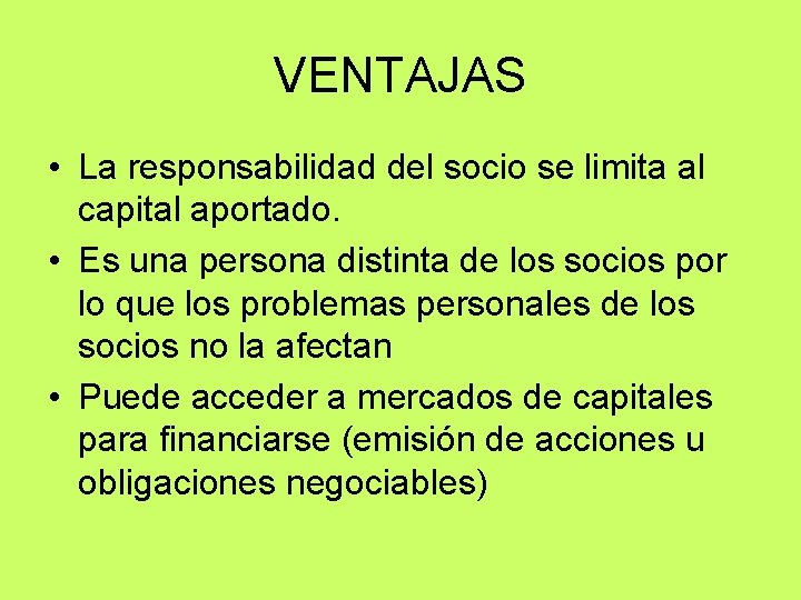 VENTAJAS • La responsabilidad del socio se limita al capital aportado. • Es una