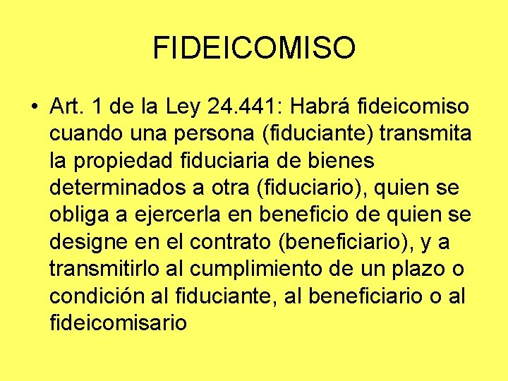 FIDEICOMISO • Art. 1 de la Ley 24. 441: Habrá fideicomiso cuando una persona