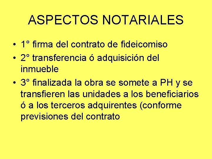 ASPECTOS NOTARIALES • 1° firma del contrato de fideicomiso • 2° transferencia ó adquisición