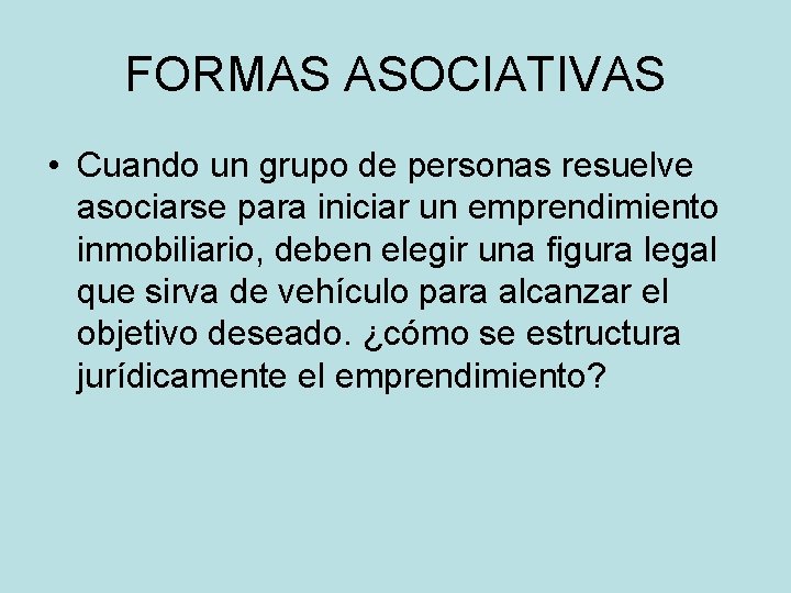 FORMAS ASOCIATIVAS • Cuando un grupo de personas resuelve asociarse para iniciar un emprendimiento