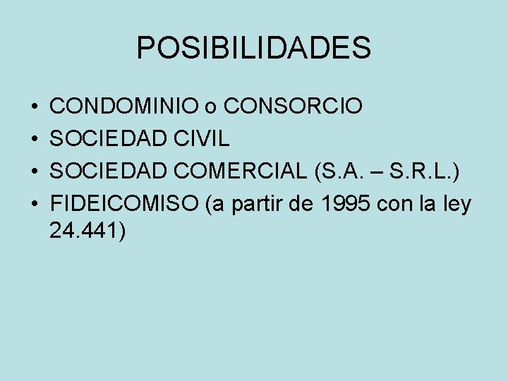 POSIBILIDADES • • CONDOMINIO o CONSORCIO SOCIEDAD CIVIL SOCIEDAD COMERCIAL (S. A. – S.
