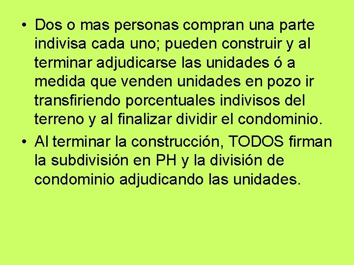  • Dos o mas personas compran una parte indivisa cada uno; pueden construir