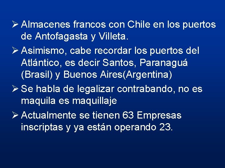 Ø Almacenes francos con Chile en los puertos de Antofagasta y Villeta. Ø Asimismo,