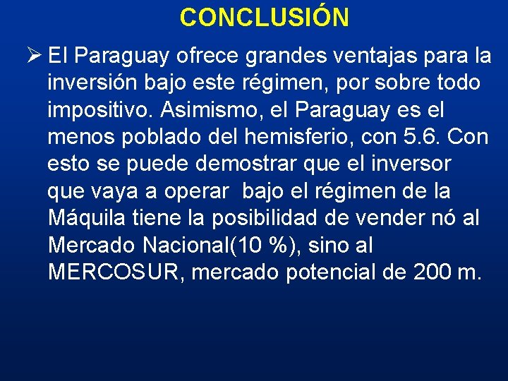 CONCLUSIÓN Ø El Paraguay ofrece grandes ventajas para la inversión bajo este régimen, por