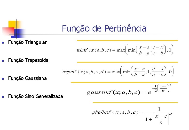 Função de Pertinência n Função Triangular n Função Trapezoidal n Função Gaussiana n Função