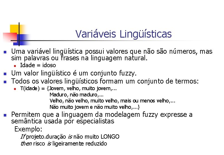 Variáveis Lingüísticas n Uma variável lingüística possui valores que não são números, mas sim