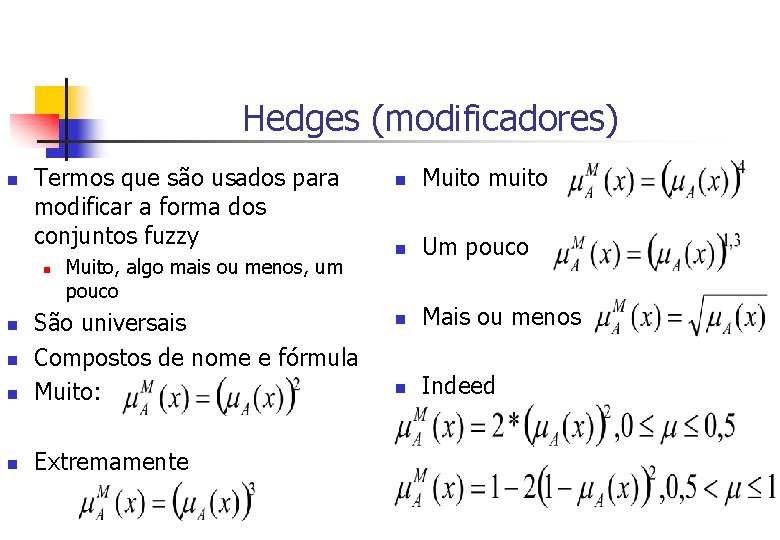 Hedges (modificadores) n Termos que são usados para modificar a forma dos conjuntos fuzzy
