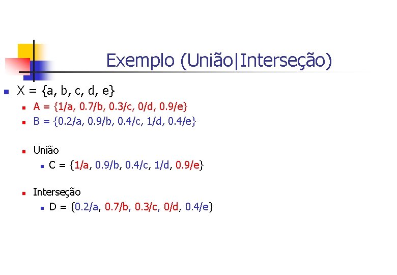 Exemplo (União|Interseção) n X = {a, b, c, d, e} n n A =