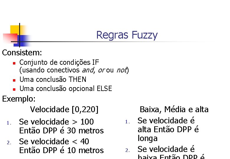 Regras Fuzzy Consistem: n n n Conjunto de condições IF (usando conectivos and, or