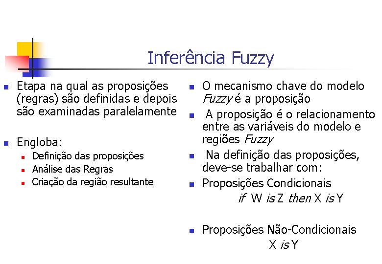 Inferência Fuzzy n n Etapa na qual as proposições (regras) são definidas e depois
