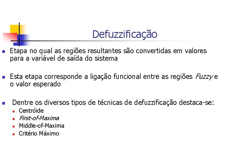 Defuzzificação n n n Etapa no qual as regiões resultantes são convertidas em valores