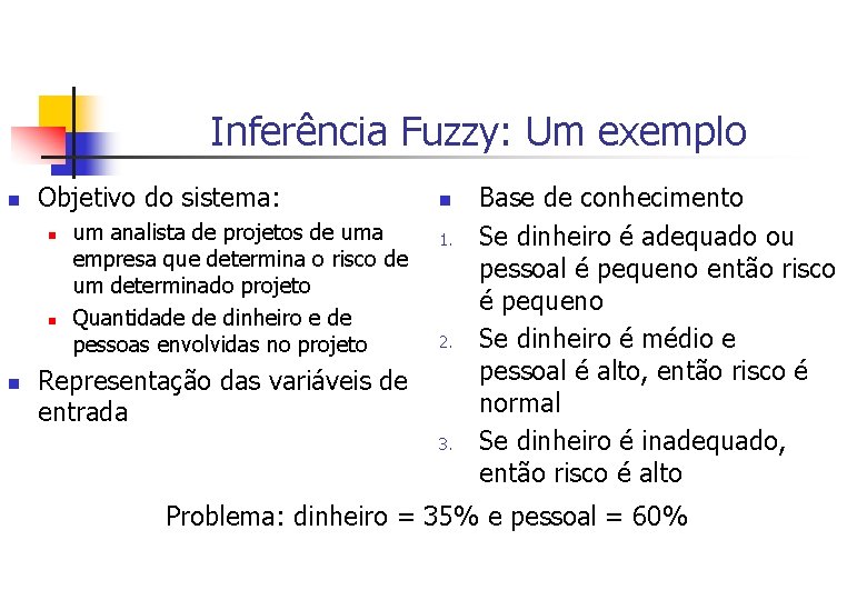 Inferência Fuzzy: Um exemplo n Objetivo do sistema: n n n um analista de