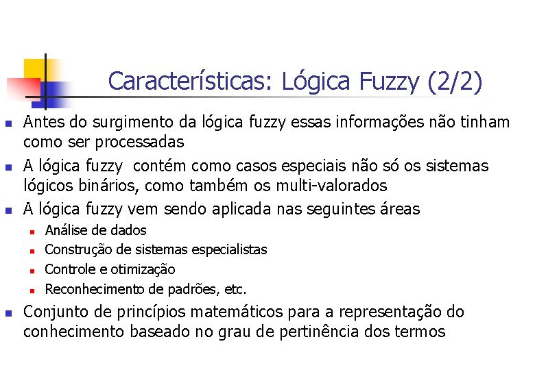 Características: Lógica Fuzzy (2/2) n n n Antes do surgimento da lógica fuzzy essas