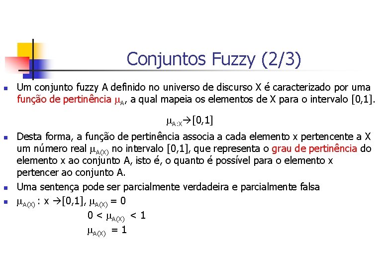 Conjuntos Fuzzy (2/3) n Um conjunto fuzzy A definido no universo de discurso X