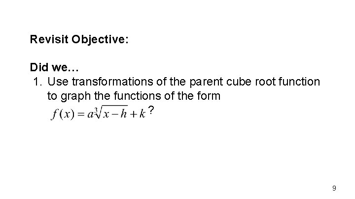 Revisit Objective: Did we… 1. Use transformations of the parent cube root function to