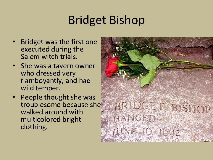 Bridget Bishop • Bridget was the first one executed during the Salem witch trials.