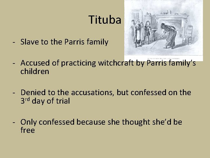 Tituba - Slave to the Parris family - Accused of practicing witchcraft by Parris