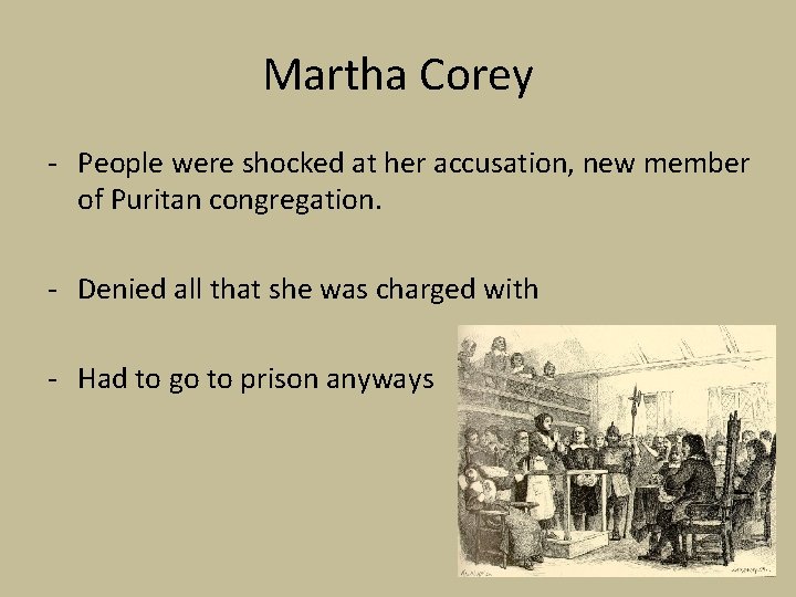 Martha Corey - People were shocked at her accusation, new member of Puritan congregation.