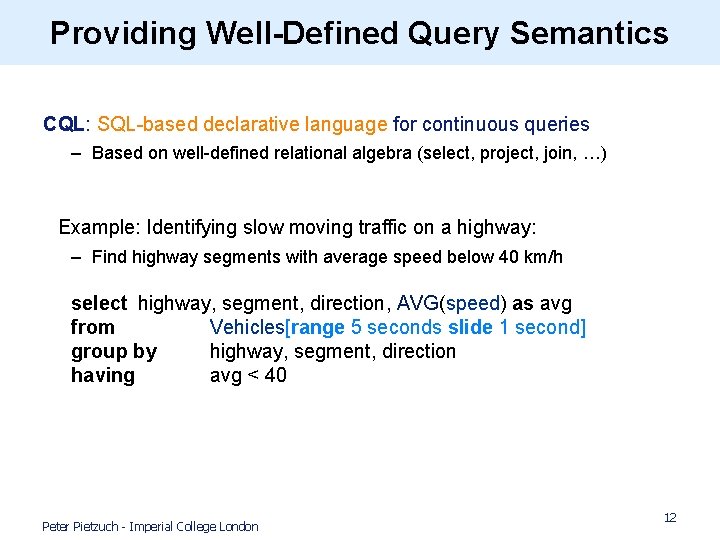 Providing Well-Defined Query Semantics CQL: SQL-based declarative language for continuous queries – Based on