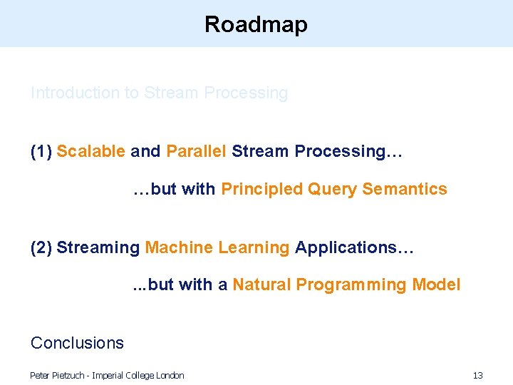 Roadmap Introduction to Stream Processing (1) Scalable and Parallel Stream Processing… …but with Principled