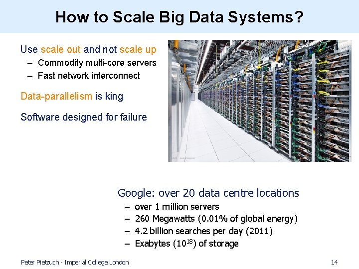How to Scale Big Data Systems? • Use scale out and not scale up