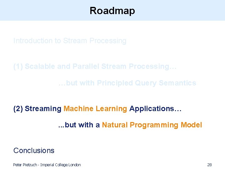 Roadmap Introduction to Stream Processing (1) Scalable and Parallel Stream Processing… …but with Principled