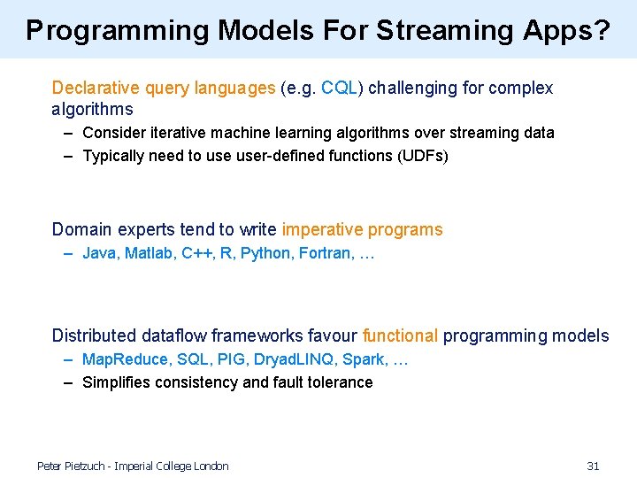 Programming Models For Streaming Apps? • Declarative query languages (e. g. CQL) challenging for