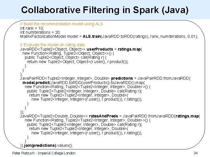 Collaborative Filtering in Spark (Java) // Build the recommendation model using ALS int rank