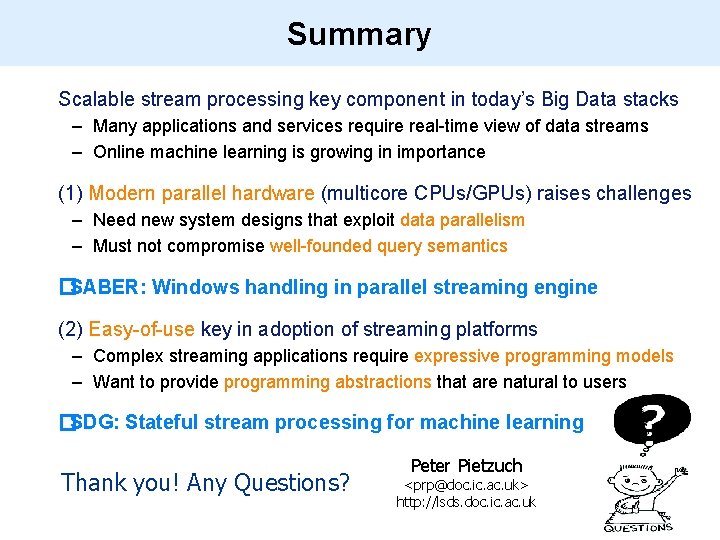 Summary • Scalable stream processing key component in today’s Big Data stacks – Many