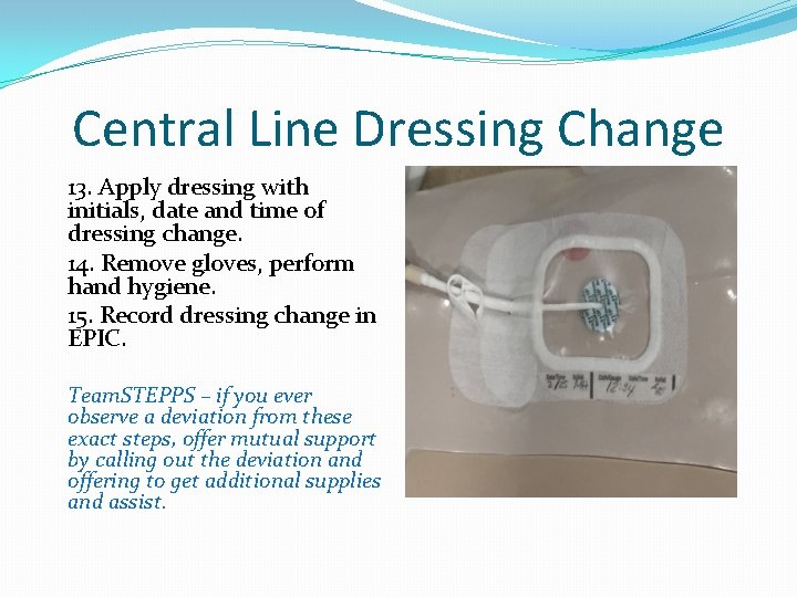 Central Line Dressing Change 13. Apply dressing with initials, date and time of dressing