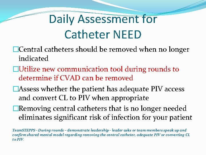 Daily Assessment for Catheter NEED �Central catheters should be removed when no longer indicated