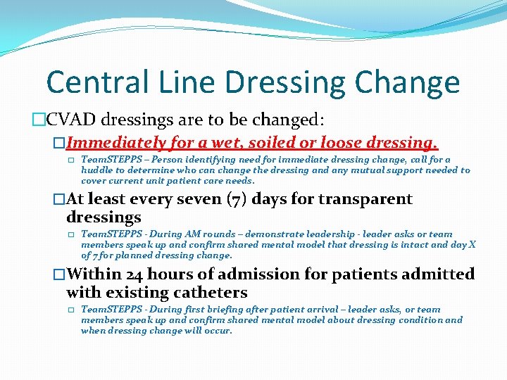 Central Line Dressing Change �CVAD dressings are to be changed: �Immediately for a wet,