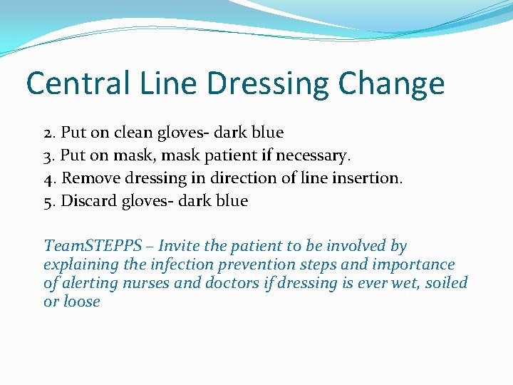 Central Line Dressing Change 2. Put on clean gloves- dark blue 3. Put on