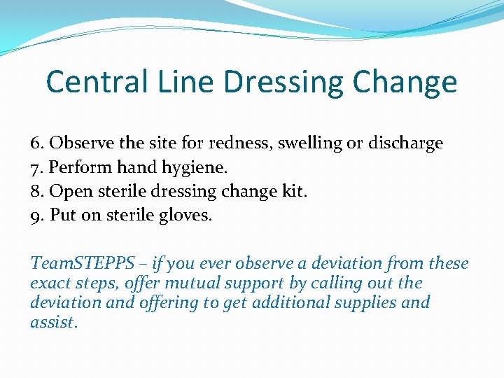 Central Line Dressing Change 6. Observe the site for redness, swelling or discharge 7.