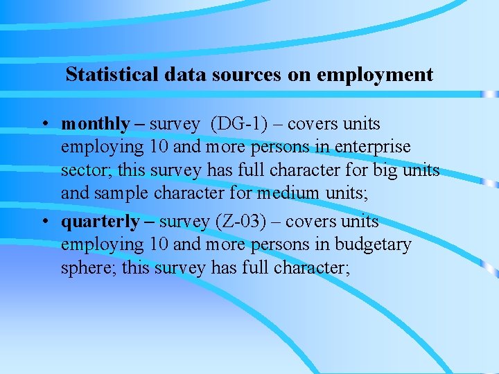 Statistical data sources on employment • monthly – survey (DG-1) – covers units employing