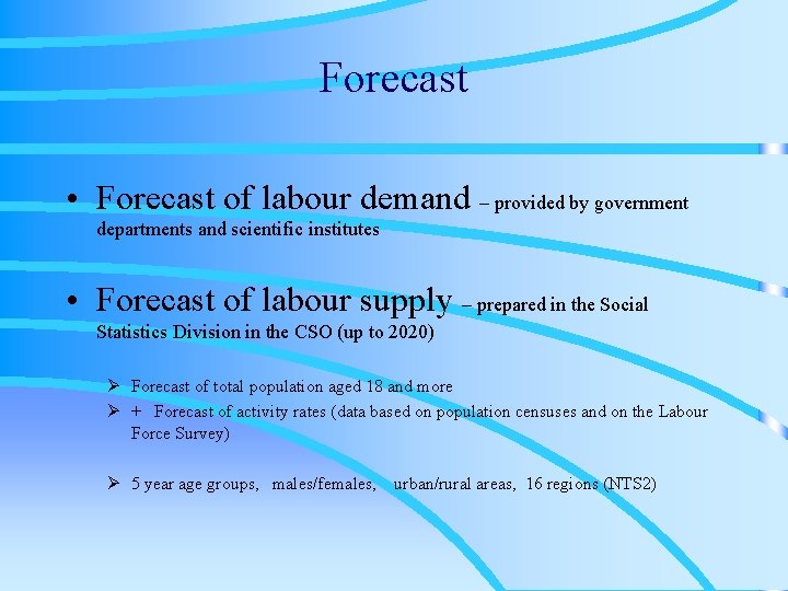 Forecast • Forecast of labour demand – provided by government departments and scientific institutes