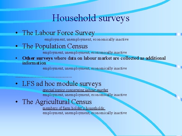 Household surveys • The Labour Force Survey employment, unemployment, economically inactive • The Population