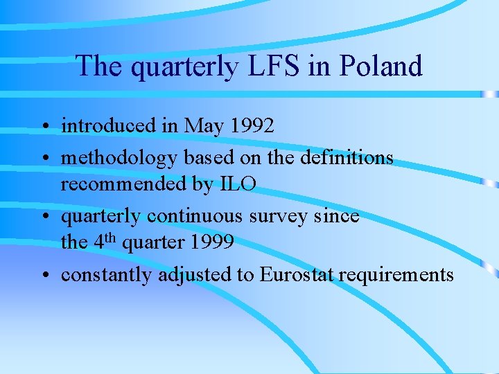 The quarterly LFS in Poland • introduced in May 1992 • methodology based on