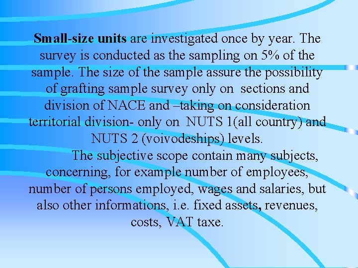 Small-size units are investigated once by year. The survey is conducted as the sampling