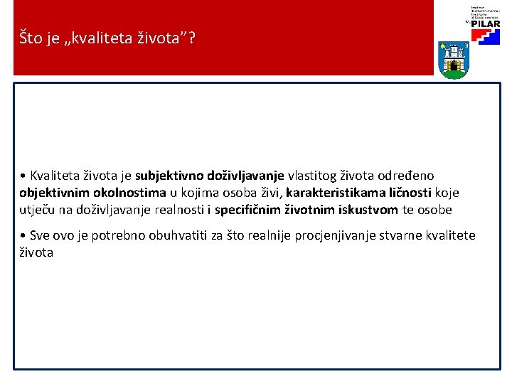 Što je „kvaliteta života”? • Kvaliteta života je subjektivno doživljavanje vlastitog života određeno objektivnim