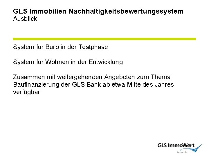 GLS Immobilien Nachhaltigkeitsbewertungssystem Ausblick System für Büro in der Testphase System für Wohnen in