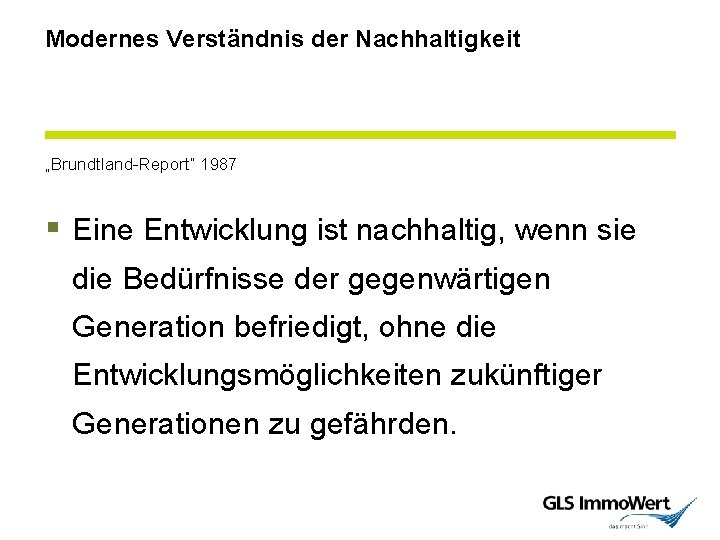 Modernes Verständnis der Nachhaltigkeit „Brundtland-Report“ 1987 § Eine Entwicklung ist nachhaltig, wenn sie die