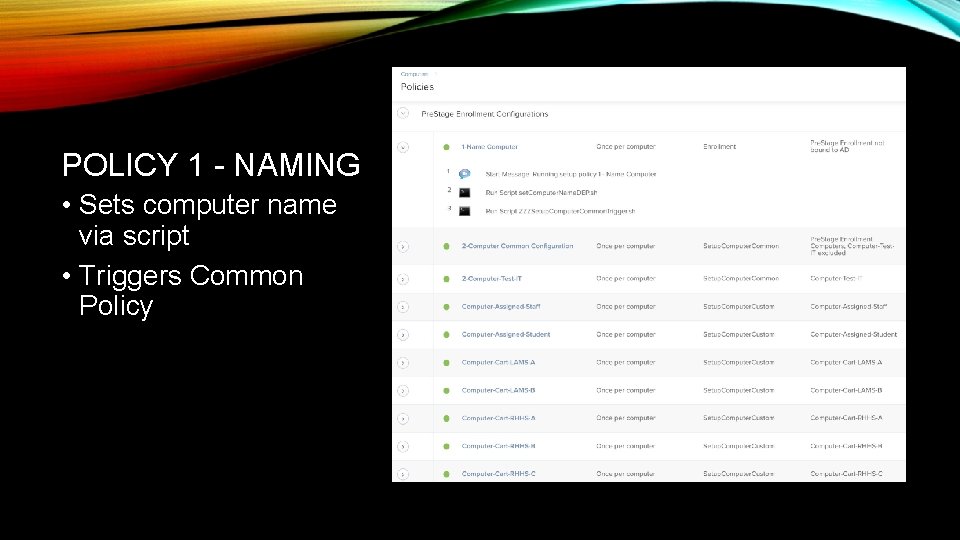 POLICY 1 - NAMING • Sets computer name via script • Triggers Common Policy