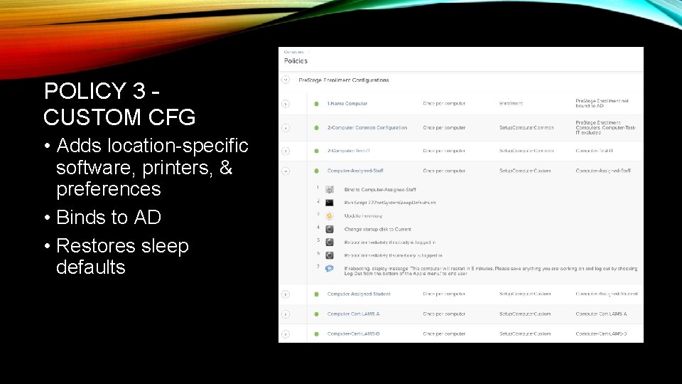 POLICY 3 – CUSTOM CFG • Adds location-specific software, printers, & preferences • Binds