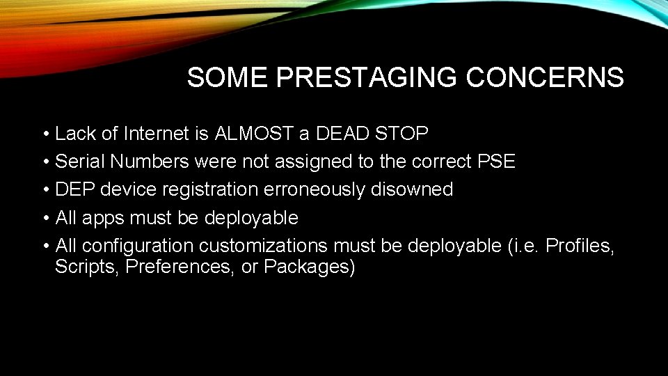 SOME PRESTAGING CONCERNS • Lack of Internet is ALMOST a DEAD STOP • Serial