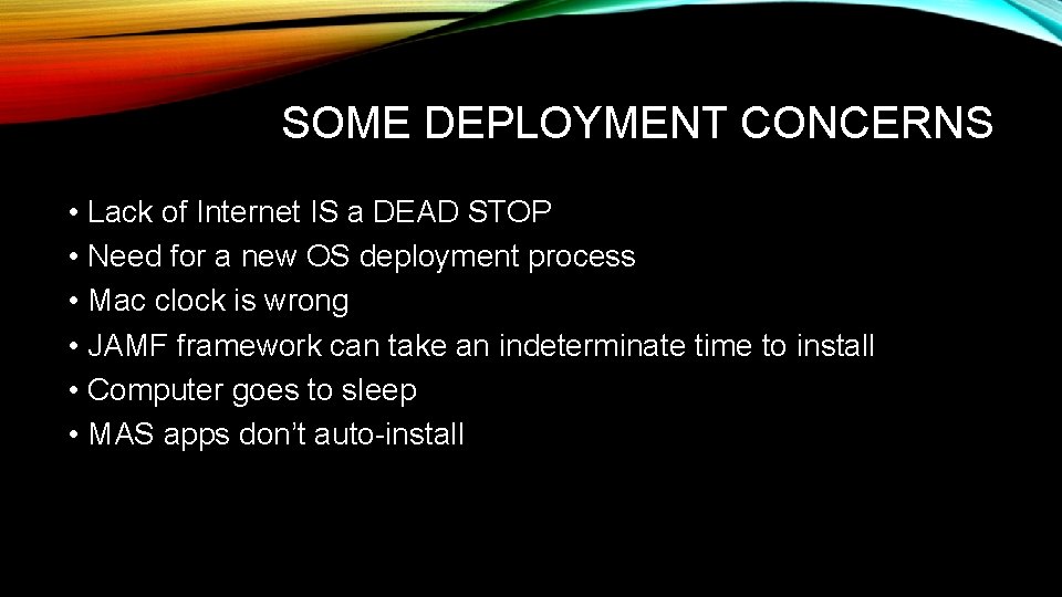 SOME DEPLOYMENT CONCERNS • Lack of Internet IS a DEAD STOP • Need for