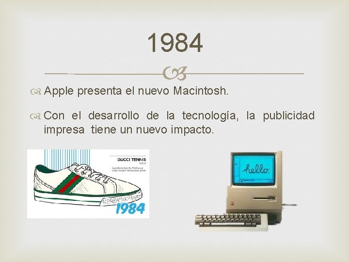 1984 Apple presenta el nuevo Macintosh. Con el desarrollo de la tecnología, la publicidad