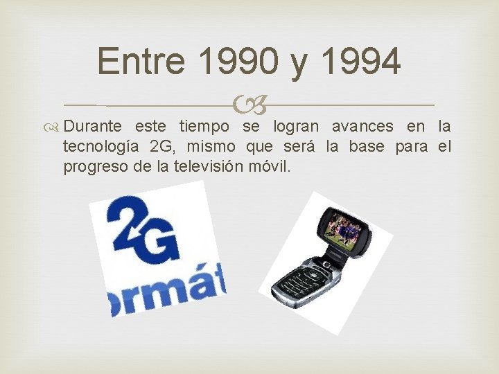 Entre 1990 y 1994 Durante este tiempo se logran avances en la tecnología 2